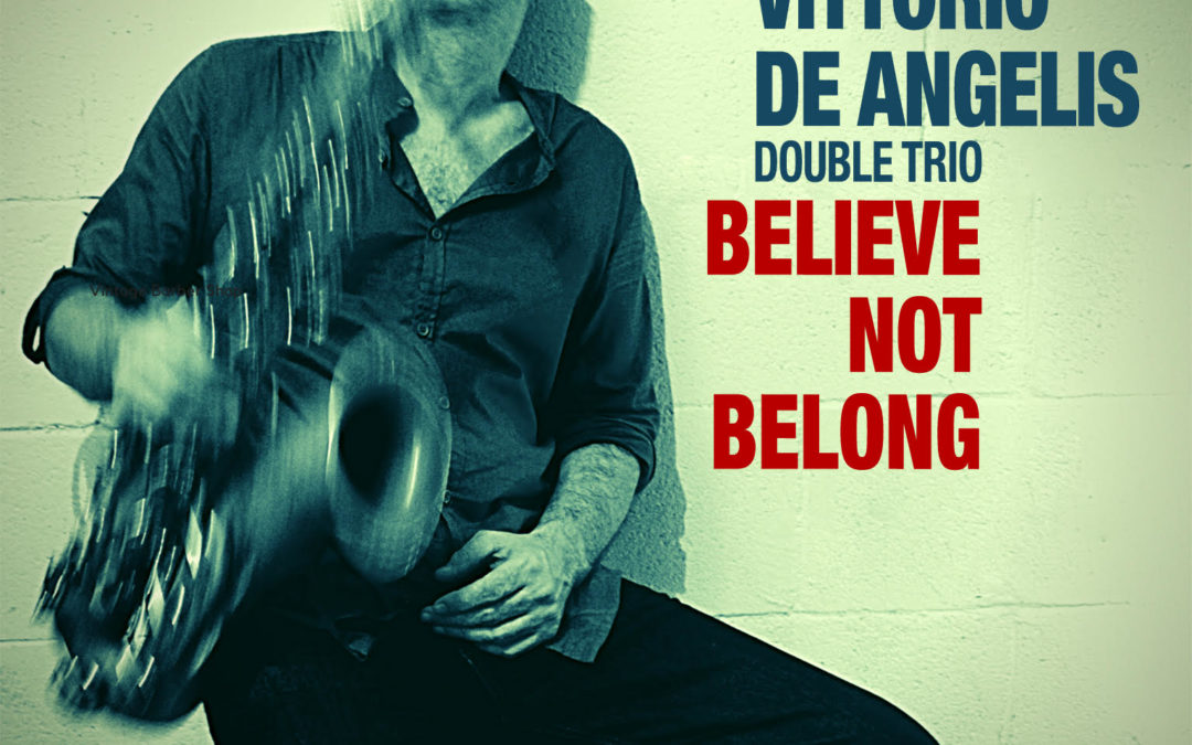 Recensione “Believe not belong” di Vittorio De Angelis Double Trio